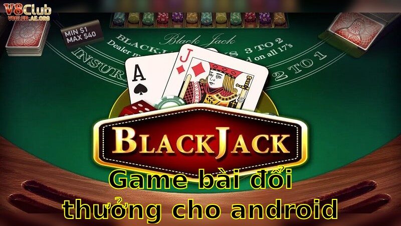 Game Bài Đổi Thưởng Cho Android – Trải Nghiệm Đỉnh Cao Ngay Hôm Nay