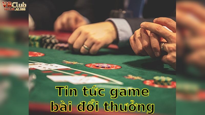 Tin Tức Game Bài Đổi Thưởng Mới Nhất – Cập Nhật Ngay Để Không Bỏ Lỡ 2025